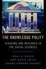 The Knowledge Polity: Teaching and Research in the Social Sciences By Paul A. Djupe, Anand Edward Sokhey, Amy Erica Smith Cover Image