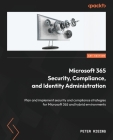 Microsoft 365 Security, Compliance, and Identity Administration: Plan and implement security and compliance strategies for Microsoft 365 and hybrid en Cover Image