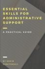 Essential Skills for Administrative Support Professionals: A Practical Guide By Sorin Dumitrascu Cover Image