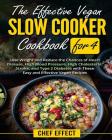 The Effective Vegan Slow Cooker Cookbook for 4: Lose Weight and Reduce the Chances of Heart Disease, High Blood Pressure, High Cholesterol, Stroke, an Cover Image
