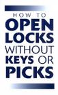 How to Open Locks Without Keys or Picks Cover Image