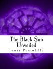 The Black Sun Unveiled: Genesis and Development of a Modern National Socialist Mythos By James Pontolillo Cover Image