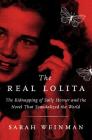 The Real Lolita: The Kidnapping of Sally Horner and the Novel That Scandalized the World By Sarah Weinman Cover Image