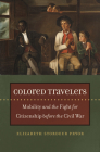 Colored Travelers: Mobility and the Fight for Citizenship Before the Civil War Cover Image