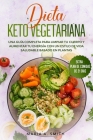 Dieta Keto Vegetariana: Una guía completa para limpiar tu cuerpo y aumentar tu energía con un estilo de vida saludable basado en plantas. By Maria A. Smith Cover Image