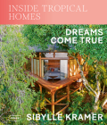 Inside Tropical Homes: Dreams Come True By Sibylle Kramer Cover Image