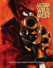 Ultra Wild West: The Art of Italian Â€œspaghetti Westernâ€ Film Posters (Art of Cinema #3) By Joe Westwood (Editor) Cover Image