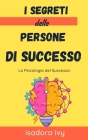 La Psicologia del Successo: I Segreti delle Persone di Successo By Isadora Ivy Cover Image