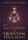 The Encyclopedia of Quantum Human Design By Karen Curry Parker Cover Image