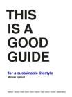 This is a Good Guide - for a Sustainable Lifestyle By Marieke Eyskoot Cover Image