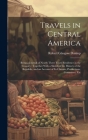 Travels in Central America: Being a Journal of Nearly Three Years' Residence in the Country: Together With a Sketch of the History of the Republic By Robert Glasgow Dunlop Cover Image