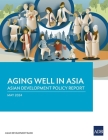 Aging Well in Asia: Asian Development Policy Report Cover Image