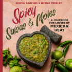 Spicy Salsas & Moles: A Cookbook for Lovers of Mexican Heat Cover Image