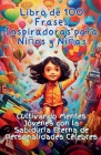 Libro de 100 Frases Inspiradoras para Niños y Niñas: Cultivando Mentes Jóvenes con la Sabiduría Eterna de Personalidades Célebres By Aria Capri Publishing, Mauricio Vasquez Cover Image