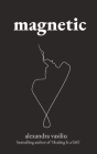 Magnetic: A Poetry Collection For Lovers By Alexandra Vasiliu Cover Image