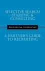 Selective Search Staffing & Consulting - A Partner's Guide to Recruiting: Confidential Information Cover Image
