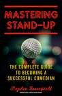 Mastering Stand-Up: The Complete Guide to Becoming a Successful Comedian By Stephen Rosenfield Cover Image