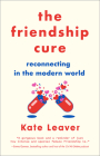 The Friendship Cure: Reconnecting in the Modern World By Kate Leaver Cover Image
