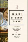 The Chinese Literary Canon: Exploring 3000 Years of History and Culture By Yu Quiyu Cover Image