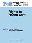 Rights to Health Care (Philosophy and Medicine #38) By Thomas J. Bole III, W. B. Bondeson Cover Image