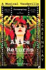 Alice Returns Through The Looking-Glass: A Musical Vaudeville Screenplay By Zizzi Bonah, Gwen Hullah (Editor), Ida Barker (Lyricist) Cover Image