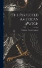 The Perfected American Watch Cover Image