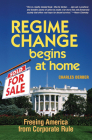Regime Change Begins at Home: Freeing America from Corporate Rule By Charles Derber Cover Image