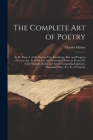 The Complete Art of Poetry: In Six Parts, I. of the Nature, Use, Excellence, Rise and Progress of Poetry, &c.; Ii. of the Use and Necessity of Rul By Charles Gildon Cover Image