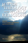 Jewish Theology and World Religions (Littman Library of Jewish Civilization) By Alon Goshen-Gottstein (Editor), Eugene Korn (Editor) Cover Image