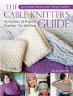 The Cable Knitter's Guide: 50 Patterns, 25 Projects, Countless Tips and Ideas By Denise Samson Cover Image