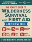 The Scout's Guide to Wilderness Survival and First Aid: 400 Essential Skills—Signal for Help, Build a Shelter, Emergency Response, Treat Wounds, Stay Warm, Gather Resources (A Licensed Product of the Boy Scouts of America®) Cover Image