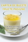 Cartea de Bucete Fructe Pasiune By Marius Dragoş Cover Image