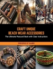 Craft Unique Beach Wear Accessories: The Ultimate Paracord Book with Clear Instructions Cover Image
