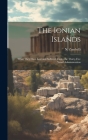 The Ionian Islands: What They Have Lost and Suffered Under the Thirty-five Years' Administration By N. Zambelli Cover Image