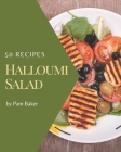 50 Halloumi Salad Recipes: I Love Halloumi Salad Cookbook! By Pam Baker Cover Image
