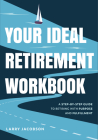 Your Ideal Retirement Workbook: A Step-By-Step Guide to Retiring with Purpose and Fulfillment (Finding Your Purpose in Retirement, Retirement Gift for By Larry Jacobson, Eric Swalwell (Foreword by) Cover Image