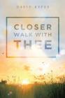 Closer Walk with Thee By David Kepes Cover Image