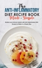 The Anti-Inflammatory Diet Recipe Book Made Simple: Restore your Immune System with Anti-Inflammatory Diet Recipes to Make in a Simple Way Cover Image