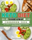 Keto Diet For Two Cookbook 2020: Easy, Healthy Low-Carb Recipes for Beginners and Advanced Users on the Keto Diet By Marlene P. Van Cover Image