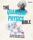 The Quantum Physics Bible: The Definitive Guide to 200 Years of Subatomic Science (Subject Bible) By Brian Clegg Cover Image