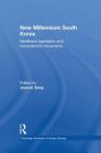 New Millennium South Korea: Neoliberal Capitalism and Transnational Movements (Routledge Advances in Korean Studies) By Jesook Song (Editor) Cover Image