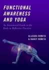 Functional Awareness and Yoga: An Anatomical Guide to the Body in Reflective Practice By Nancy Romita, Allegra Romita Cover Image