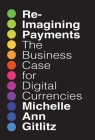Reimagining Payments: The Business Case for Digital Currencies By Michelle Gitlitz Cover Image