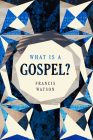 What Is a Gospel? By Francis Watson Cover Image
