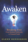 Awaken: Breaking Free from Societal Conformity to Unmask Truth By Glenn Henderson Cover Image