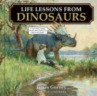 Life Lessons from Dinosaurs: Wisdom and Wit from the World of Dinotopia By James Gurney Cover Image
