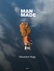 Man Made: Aerial Views of Human Landscapes By Sebastien Nagy Cover Image