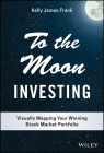 To the Moon Investing: Visually Mapping Your Winning Stock Market Portfolio By Kelly J. Frank Cover Image