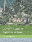Lovely Lugano: Adult Coloring Book By C. a. Anderssen Cover Image