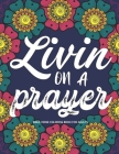 Livin on a Prayer: Bible Verse Coloring Book for Adults By Grace Shannan Cover Image